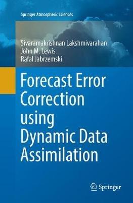 Forecast Error Correction using Dynamic Data Assimilation - Sivaramakrishnan Lakshmivarahan,John M. Lewis,Rafal Jabrzemski - cover