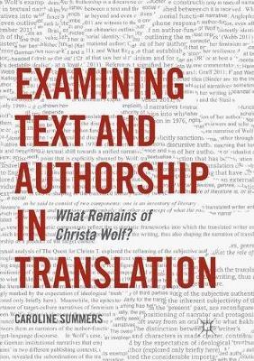 Examining Text and Authorship in Translation: What Remains of Christa Wolf? - Caroline Summers - cover