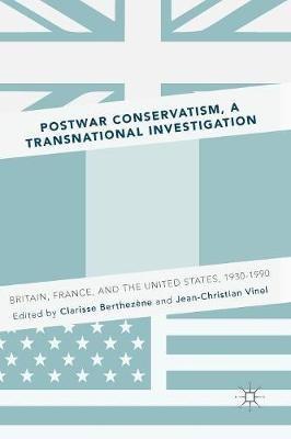 Postwar Conservatism, A Transnational Investigation: Britain, France, and the United States, 1930-1990 - cover