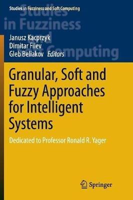 Granular, Soft and Fuzzy Approaches for Intelligent Systems: Dedicated to Professor Ronald R. Yager - cover