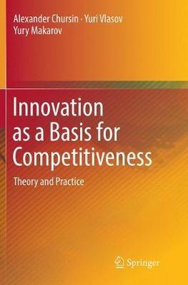 Innovation as a Basis for Competitiveness: Theory and Practice - Alexander Chursin,Yuri Vlasov,Yury Makarov - cover
