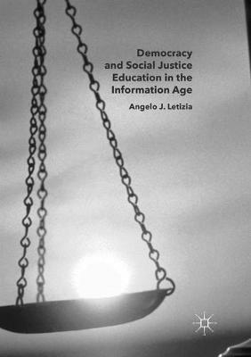 Democracy and Social Justice Education in the Information Age - Angelo J. Letizia - cover