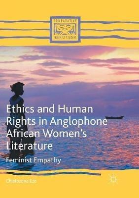 Ethics and Human Rights in Anglophone African Women’s Literature: Feminist Empathy - Chielozona Eze - cover