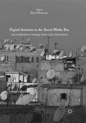 Digital Activism in the Social Media Era: Critical Reflections on Emerging Trends in Sub-Saharan Africa - cover