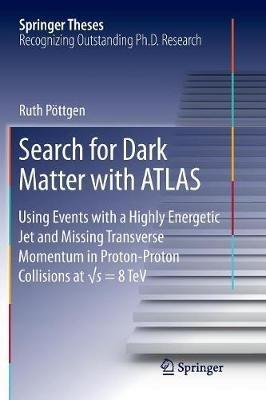 Search for Dark Matter with ATLAS: Using Events with a Highly Energetic Jet and Missing Transverse Momentum in Proton-Proton Collisions at vs = 8 TeV    - Ruth Pöttgen - cover