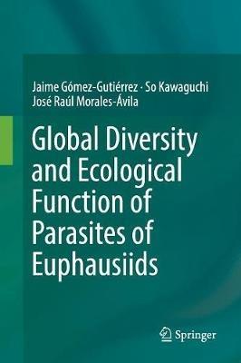 Global Diversity and Ecological Function of Parasites of Euphausiids - Jaime Gómez-Gutiérrez,So Kawaguchi,José Raúl Morales-Ávila - cover