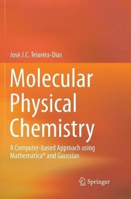 Molecular Physical Chemistry: A Computer-based Approach using Mathematica® and Gaussian - José J. C. Teixeira-Dias - cover