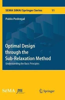 Optimal Design through the Sub-Relaxation Method: Understanding the Basic Principles - Pablo Pedregal - cover