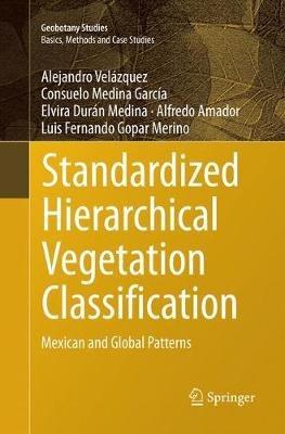 Standardized Hierarchical Vegetation Classification: Mexican and Global Patterns - Alejandro Velázquez,Consuelo Medina García,Elvira Durán Medina - cover
