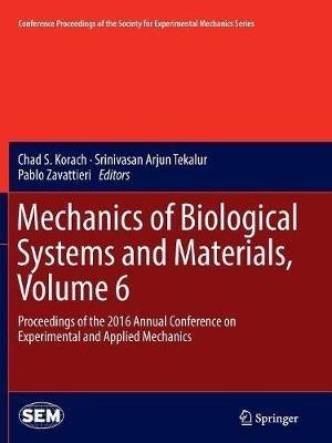 Mechanics of Biological Systems and Materials, Volume 6: Proceedings of the 2016 Annual Conference on Experimental and Applied Mechanics - cover