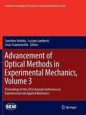 Advancement of Optical Methods in Experimental Mechanics, Volume 3: Proceedings of the 2016 Annual Conference on Experimental and Applied Mechanics  - cover