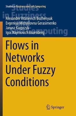 Flows in Networks Under Fuzzy Conditions - Alexander Vitalievich Bozhenyuk,Evgeniya Michailovna Gerasimenko,Janusz Kacprzyk - cover