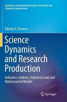 Science Dynamics and Research Production: Indicators, Indexes, Statistical Laws and Mathematical Models - Nikolay K. Vitanov - cover