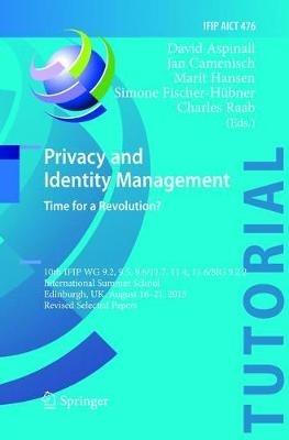 Privacy and Identity Management. Time for a Revolution?: 10th IFIP WG 9.2, 9.5, 9.6/11.7, 11.4, 11.6/SIG 9.2.2 International Summer School, Edinburgh, UK, August 16-21, 2015, Revised Selected Papers - cover
