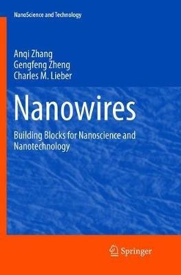 Nanowires: Building Blocks for Nanoscience and Nanotechnology - Anqi Zhang,Gengfeng Zheng,Charles M. Lieber - cover