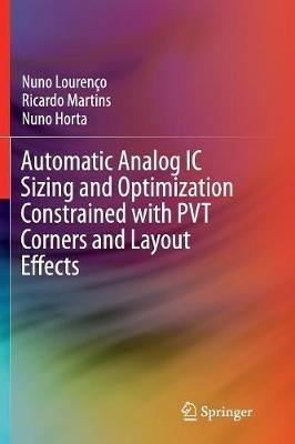 Automatic Analog IC Sizing and Optimization Constrained with PVT Corners and Layout Effects - Nuno Lourenço,Ricardo Martins,Nuno Horta - cover