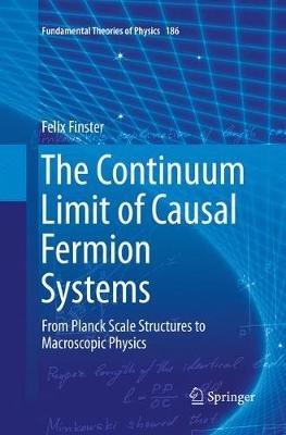 The Continuum Limit of Causal Fermion Systems: From Planck Scale Structures to Macroscopic Physics - Felix Finster - cover