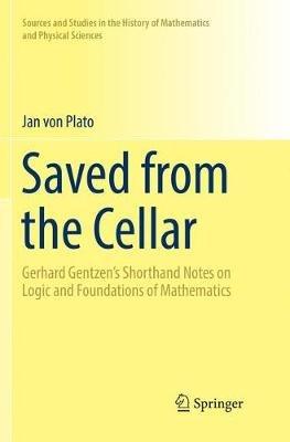 Saved from the Cellar: Gerhard Gentzen’s Shorthand Notes on Logic and Foundations of Mathematics - Jan von Plato - cover