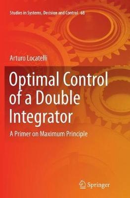 Optimal Control of a Double Integrator: A Primer on Maximum Principle - Arturo Locatelli - cover
