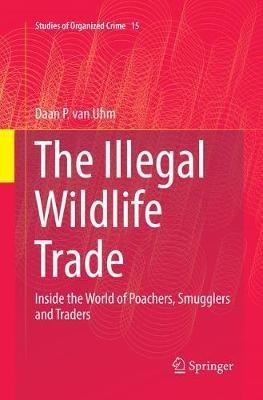The Illegal Wildlife Trade: Inside the World of Poachers, Smugglers and Traders - Daan P. van Uhm - cover