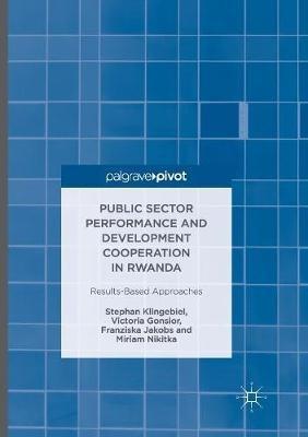 Public Sector Performance and Development Cooperation in Rwanda: Results-Based Approaches - Stephan Klingebiel,Victoria Gonsior,Franziska Jakobs - cover