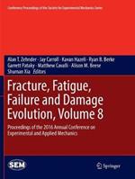 Fracture, Fatigue, Failure and Damage Evolution, Volume 8: Proceedings of the 2016 Annual Conference on Experimental and Applied Mechanics 
