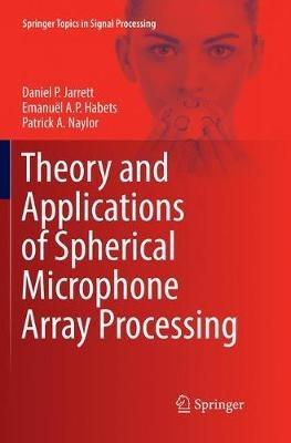 Theory and Applications of Spherical Microphone Array Processing - Daniel P. Jarrett,Emanuël A.P. Habets,Patrick A. Naylor - cover