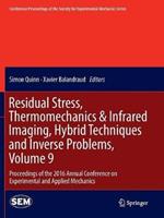 Residual Stress, Thermomechanics & Infrared Imaging, Hybrid Techniques and Inverse Problems, Volume 9: Proceedings of the 2016 Annual Conference on Experimental and Applied Mechanics 