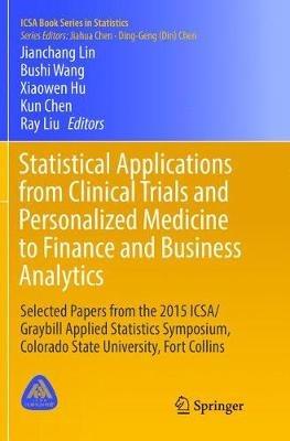 Statistical Applications from Clinical Trials and Personalized Medicine to Finance and Business Analytics: Selected Papers from the 2015 ICSA/Graybill Applied Statistics Symposium, Colorado State University, Fort Collins - cover