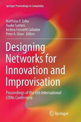Designing Networks for Innovation and Improvisation: Proceedings of the 6th International COINs Conference - cover