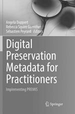 Digital Preservation Metadata for Practitioners: Implementing PREMIS