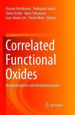 Correlated Functional Oxides: Nanocomposites and Heterostructures - cover