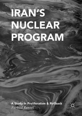 Iran’s Nuclear Program: A Study in Proliferation and Rollback - Farhad Rezaei - cover