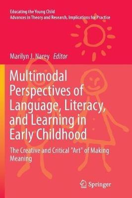 Multimodal Perspectives of Language, Literacy, and Learning in Early Childhood: The Creative and Critical "Art" of Making Meaning - cover