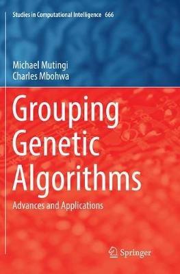 Grouping Genetic Algorithms: Advances and Applications - Michael Mutingi,Charles Mbohwa - cover