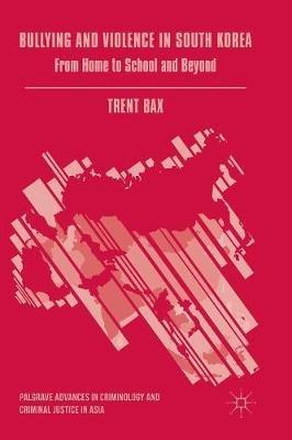 Bullying and Violence in South Korea: From Home to School and Beyond - Trent Bax - cover