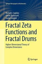Fractal Zeta Functions and Fractal Drums: Higher-Dimensional Theory of Complex Dimensions