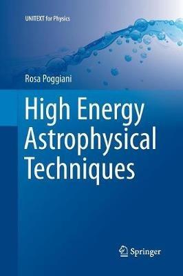 High Energy Astrophysical Techniques - Rosa Poggiani - cover