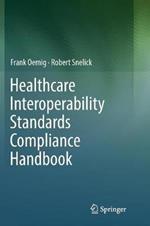 Healthcare Interoperability Standards Compliance Handbook: Conformance and Testing of Healthcare Data Exchange Standards