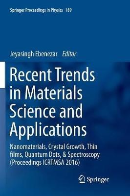 Recent Trends in Materials Science and Applications: Nanomaterials, Crystal Growth, Thin films, Quantum Dots, & Spectroscopy (Proceedings ICRTMSA 2016) - cover