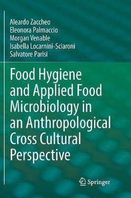 Food Hygiene and Applied Food Microbiology in an Anthropological Cross Cultural Perspective - Aleardo Zaccheo,Eleonora Palmaccio,Morgan Venable - cover