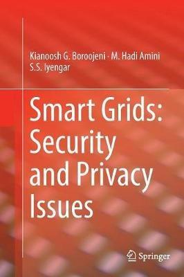 Smart Grids: Security and Privacy Issues - Kianoosh G. Boroojeni,M. Hadi Amini,S. S. Iyengar - cover