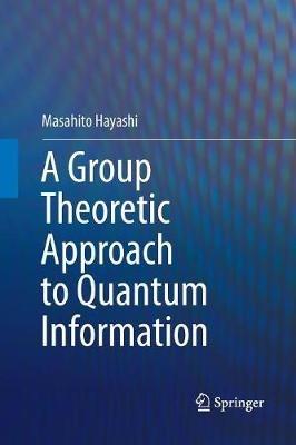 A Group Theoretic Approach to Quantum Information - Masahito Hayashi - cover