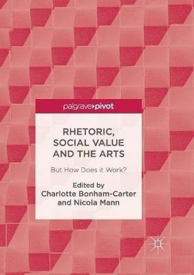 Rhetoric, Social Value and the Arts: But How Does it Work? - cover