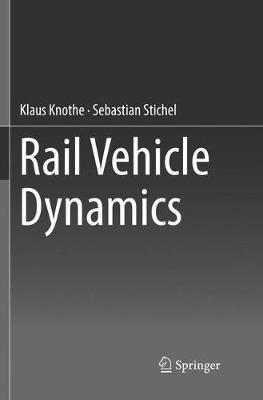 Rail Vehicle Dynamics - Klaus Knothe,Sebastian Stichel - cover