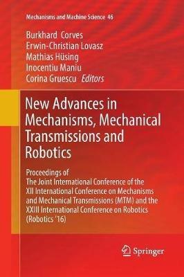 New Advances in Mechanisms, Mechanical Transmissions and Robotics: Proceedings of The Joint International Conference of the XII International Conference on Mechanisms and Mechanical Transmissions (MTM) and the XXIII International Conference on Robotics (Robotics ’16) - cover