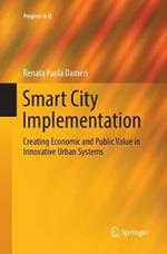 Smart City Implementation: Creating Economic and Public Value in Innovative Urban Systems