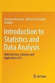 Introduction to Statistics and Data Analysis: With Exercises, Solutions and Applications in R