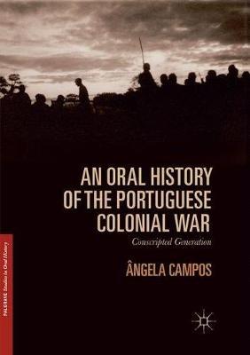 An Oral History of the Portuguese Colonial War: Conscripted Generation - Ângela Campos - cover