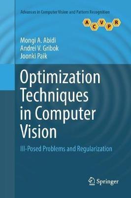 Optimization Techniques in Computer Vision: Ill-Posed Problems and Regularization - Mongi A. Abidi,Andrei V. Gribok,Joonki Paik - cover